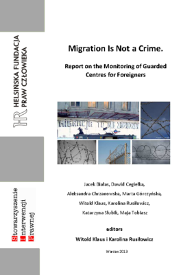Migration is not a crime. Report on the monitoring of guarded centers for foreigners